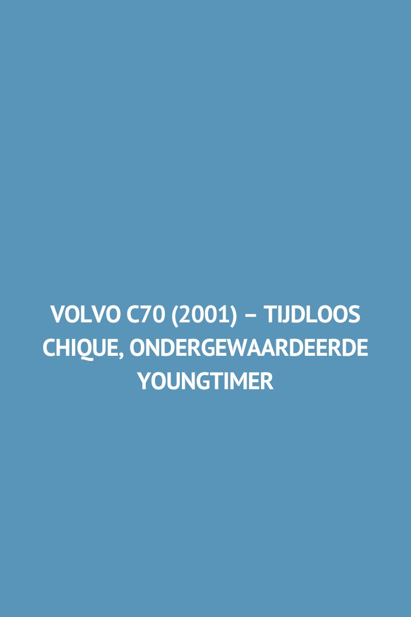 Volvo C70 (2001) – Tijdloos Chique, Ondergewaardeerde Youngtimer