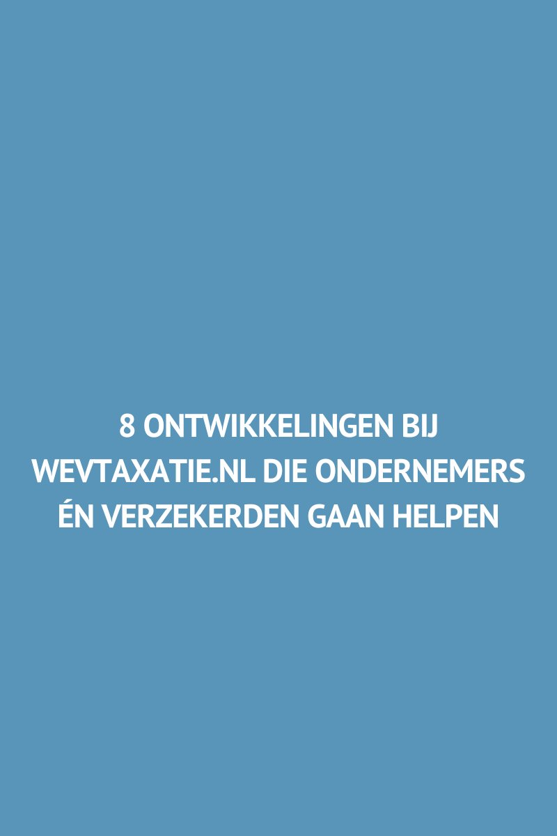 8 ontwikkelingen bij WEVtaxatie.nl die ondernemers helpen